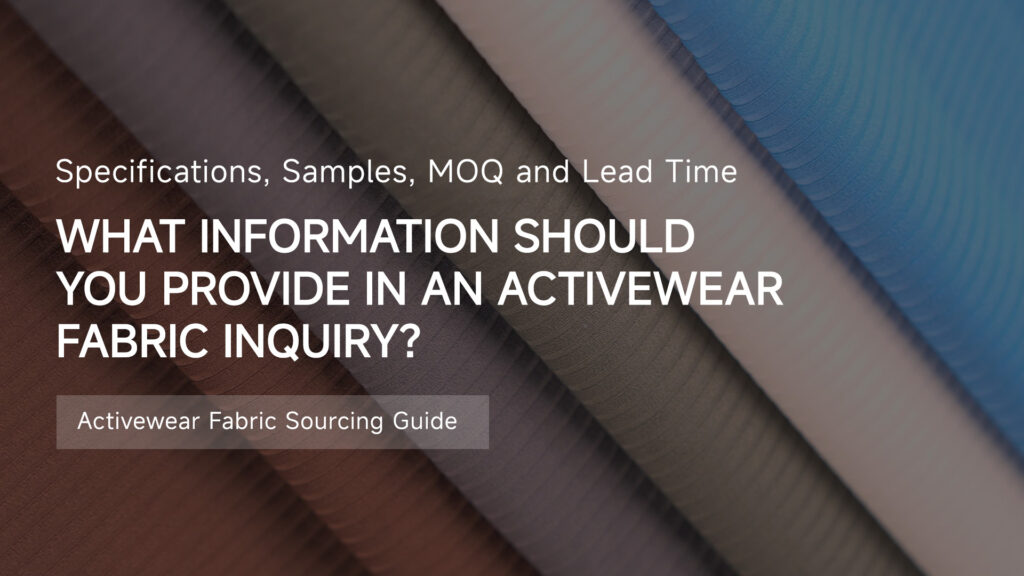 What Information Should You Include in an Activewear Fabric Inquiry? Specifications, Samples, MOQ, and Lead Time